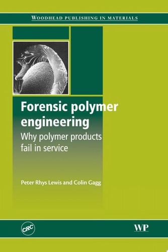 Forensic Polymer Engineering: Why Polymer Products Fail In Service