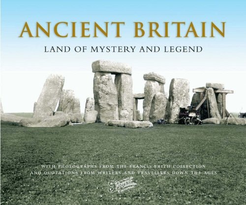 Ancient Britain Land of Mystery and Legend : with Photographs from the Francis Frith Collection
