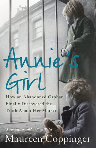 Annie's Girl How an Abandoned Orphan Finally Discovered the Truth about Her Mother