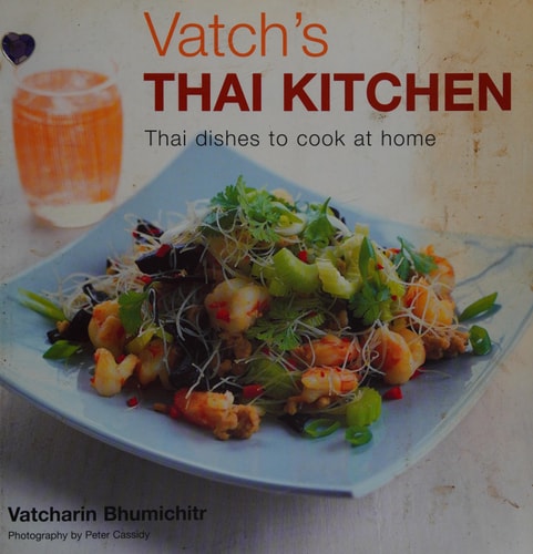 Vatch's Thai Kitchen Thai Dishes to Cook at Home