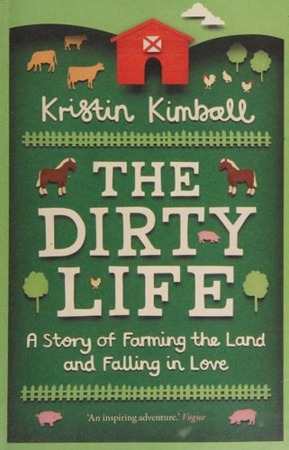 The Dirty Life A Story of Farming the Land and Falling in Love