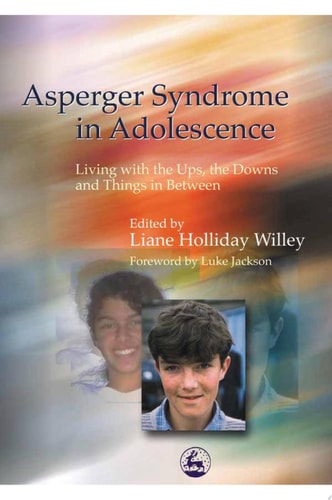 Asperger Syndrome in Adolescence Living with the Ups, the Downs and Things in Between