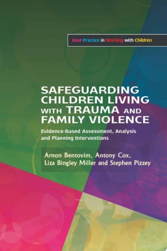 Safeguarding Children Living with Trauma and Family Violence Evidence-Based Assessment, Analysis and Planning Interventions