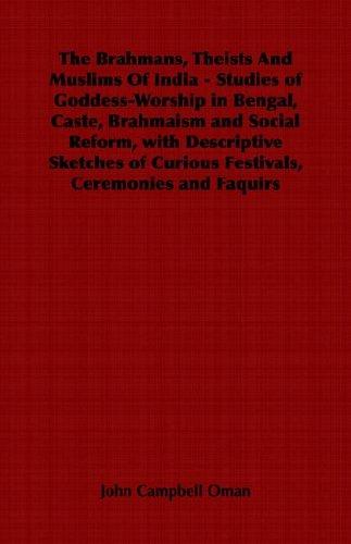 The Brahmans, Theists And Muslims Of India - Studies of Goddess-Worship in Bengal, Caste, Brahmaism and Social Reform, with Descriptive Sketches of Curious Festivals, Ceremonies and Faquirs