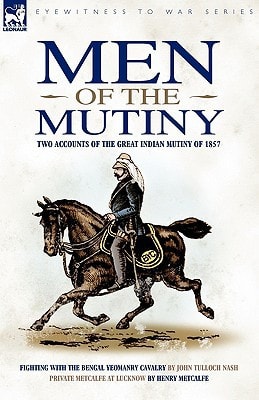 Men of the Mutiny Two Accounts of the Great Indian Mutiny Of 1857