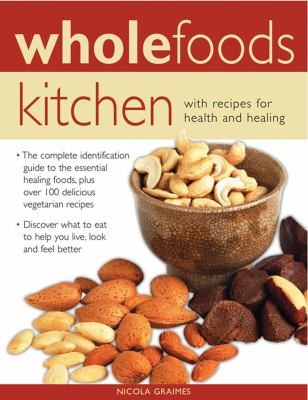 Wholefoods Kitchen With Recipes For Health And Healing