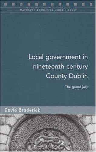 Local Government in Nineteenth-century County Dublin The Grand Jury