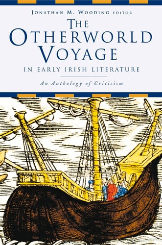 The Otherworld Voyage in Early Irish Literature An Anthology of Criticism