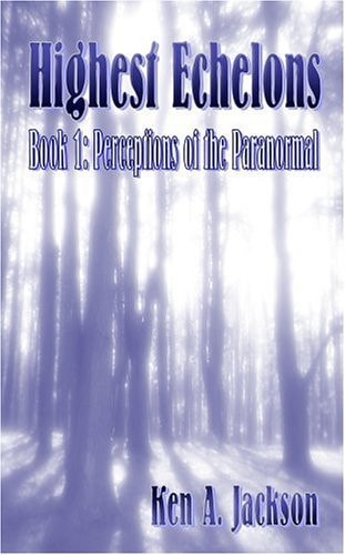 Highest Echelons Book 1- Perceptions of the Paranormal