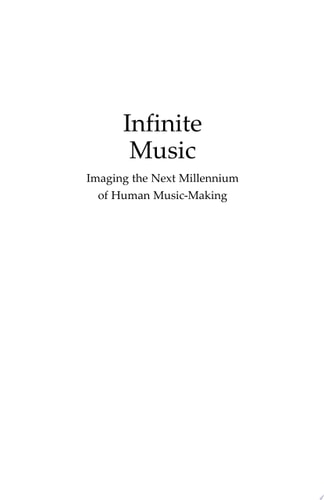 Infinite Music Imagining the Next Millennium of Human Music-Making