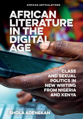 African Literature in the Digital Age Class and Sexual Politics in New Writing from Nigeria and Kenya