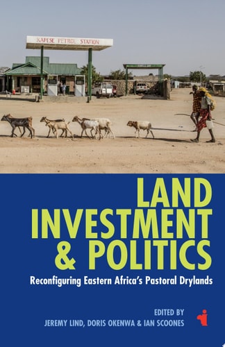 Land, Investment & Politics Reconfiguring Eastern Africa's Pastoral Drylands