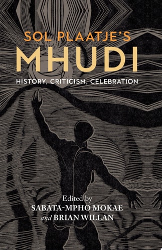 Sol Plaatje's Mhudi History, Criticism, Celebration