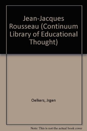 Jean-Jacques Rousseau (Continuum Library of Educational Thought)