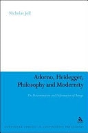 Adorno, Heidegger, Philosophy and Modernity The Determination and Deformation of Beings