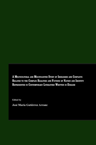 A Multicultural and Multifaceted Study of Ideologies and Conflicts Related to the Complex Realities and Fictions of Nation and Identity Represented in Contemporary Literature Written in English