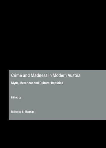Crime and Madness in Modern Austria Myth, Metaphor and Cultural Realities