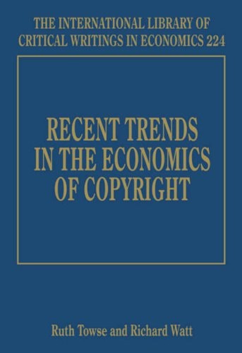 Recent Trends in the Economics of Copyright (The International Library of Critical Writings in Economics series, 224)