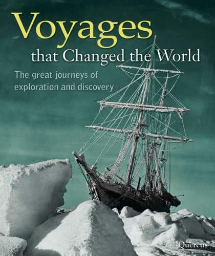 Voyages That Changed the World: The Great Journeys of Exploration and Discovery