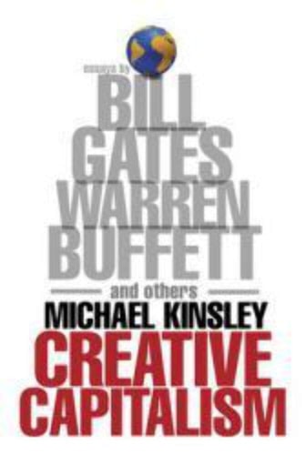 Creative Capitalism A Conversation with Bill Gates, Warren Buffett, and Other Economic Leaders
