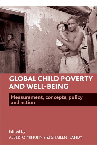 Global Child Poverty and Well-Being: Measurement, Concepts, Policy and Action (Studies in Poverty, Inequality and Social Exclusion)