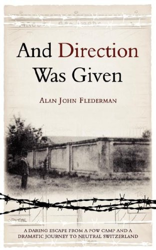 And Direction Was Given A Daring Escape from a POW Camp and a Dramatic Journey to Neutral Switzerland