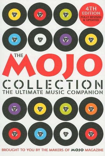Mojo Collection The Ultimate Music Companion; Brought to You by the Makers of Mojo Magazine