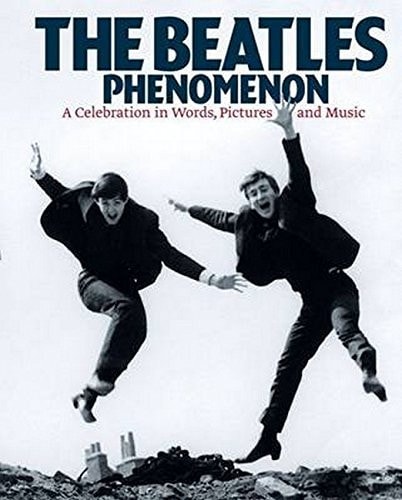 The Beatles Phenomenon: A Celebration in Words, Pictures and Music