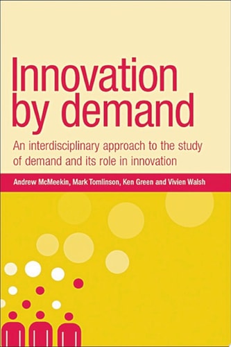 Innovation by demand An interdisciplinary approach to the study of demand and its role in innovation