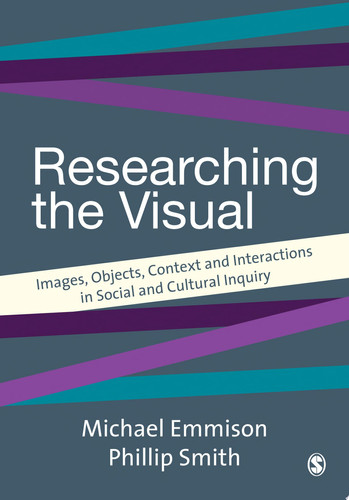 Researching the Visual Images, Objects, Contexts and Interactions in Social and Cultural Inquiry