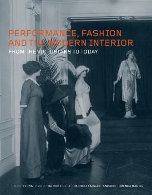 Performance Fashion And The Modern Interior From The Victorians To Day