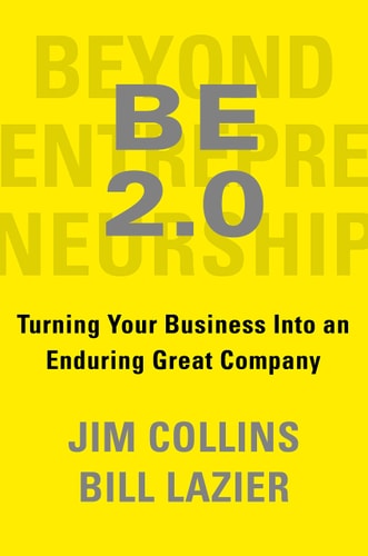 Beyond Entrepreneurship 2.0: Turning Your Business Into an Enduring Great Company