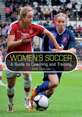 Women's Soccer A Guide to Coaching and Training