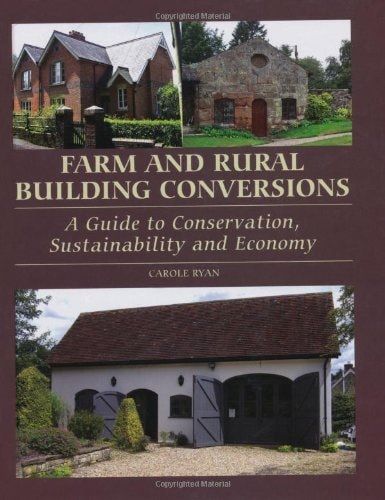 Farm and Rural Building Conversions A Guide to Conservation, Sustainability and Economy