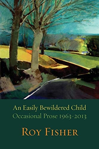 An Easily Bewildered Child: Occasional Prose, 1963-2013