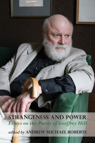 Strangeness and Power Essays on the Poetry of Geoffrey Hill