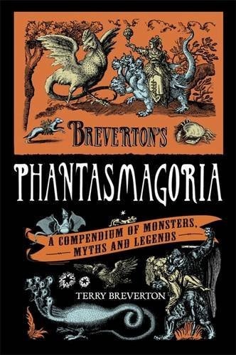 Phantasmagoria A Compendium of Monsters, Myths and Legends