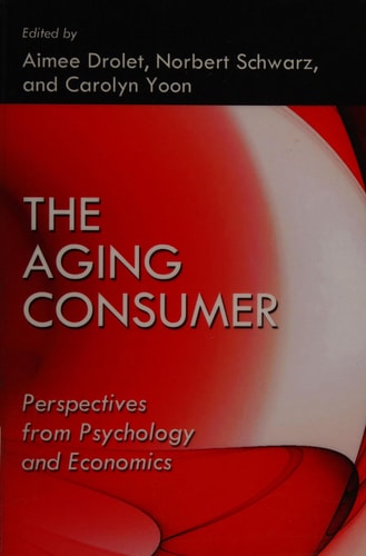 The Aging Consumer Perspectives from Psychology and Economics
