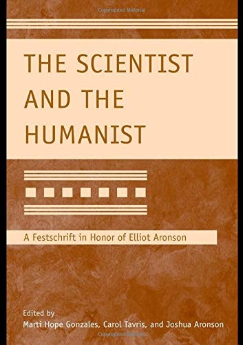 The Scientist and the Humanist A Festschrift in Honor of Elliot Aronson