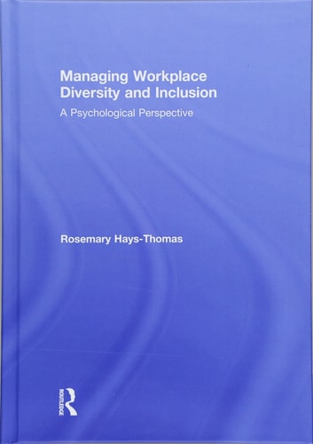 Managing Workplace Diversity and Inclusion A Psychological Perspective