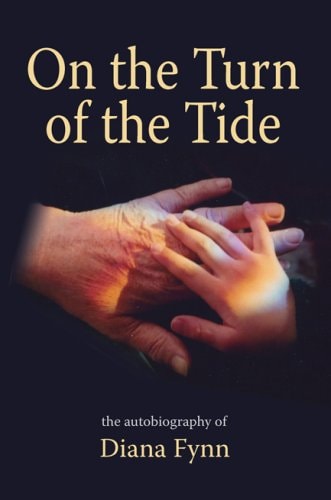 On the Turn of the Tide MI5, London Blitz, Turmoil in Africa, Dreams, Mediums and Poetry : the Autobiography of Diana Fynn