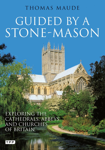 Guided by a Stone-Mason The Cathedrals, Abbeys and Churches of Britain Unveiled