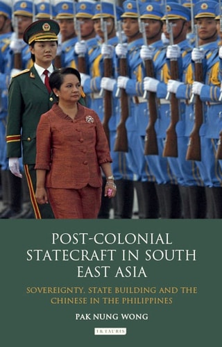Post-colonial Statecraft in South East Asia Sovereignty, State Building and the Chinese in the Philippines