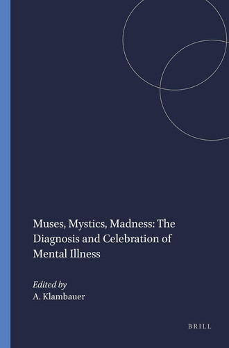 Muses, Mystics, Madness: The Diagnosis and Celebration of Mental Illness