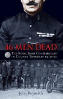 46 men dead: the Royal Irish Constabulary in County Tipperary 1919-22