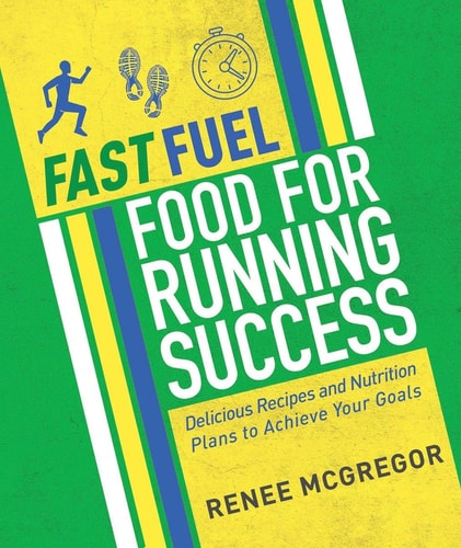 Fast Fuel: Food for Running Success Delicious Recipes and Nutrition Plans to Achieve Your Goals