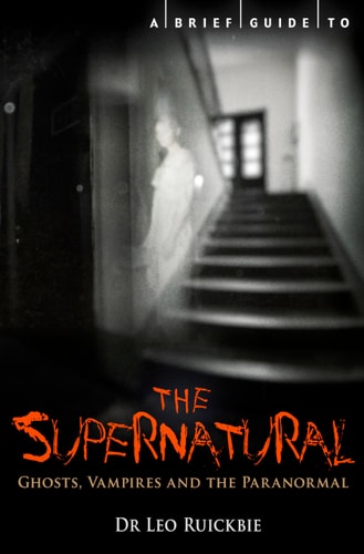 A Brief Guide to the Supernatural Ghosts, Vampires and the Paranormal