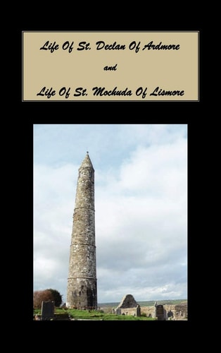 Life of St. Declan of Ardmore, and Life of St. Mochuda of Lismore