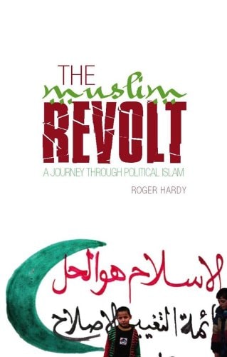 The Muslim Revolt A Journey Through Political Islam