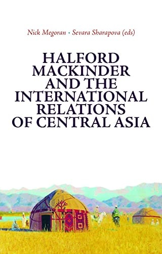 Central Asia in International Relations The Legacies of Halford Mackinder